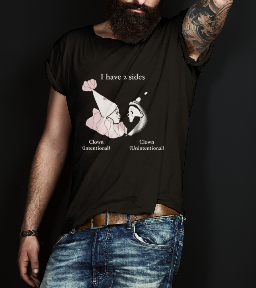 I Have Two Sides Clown Intentional Unintentional T-Shirt
