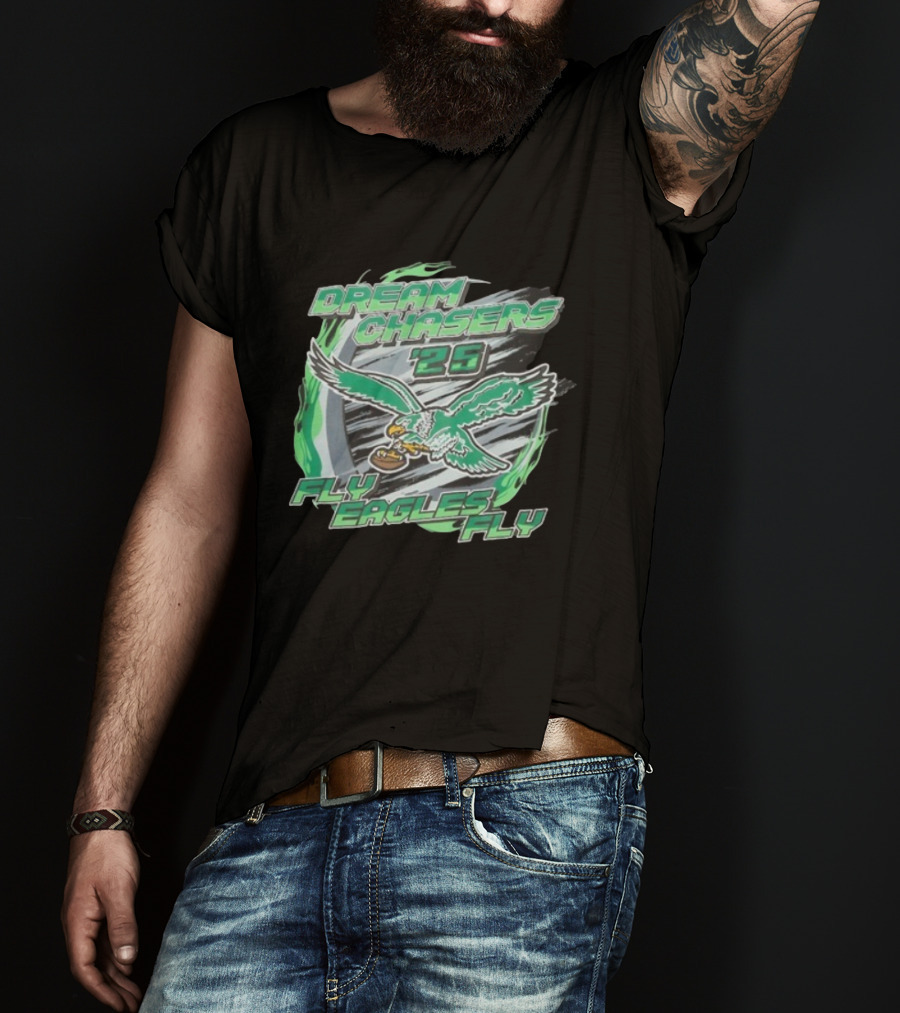 Dream Chasers 26 Fly Eagles Fly Philadelphia 2025 T-Shirt