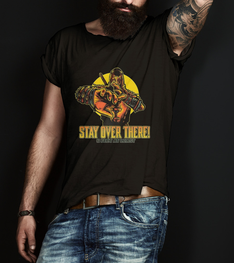 Stay Over There 6 Feet At Least Scorpion Masked Warrior Warning T-Shirt