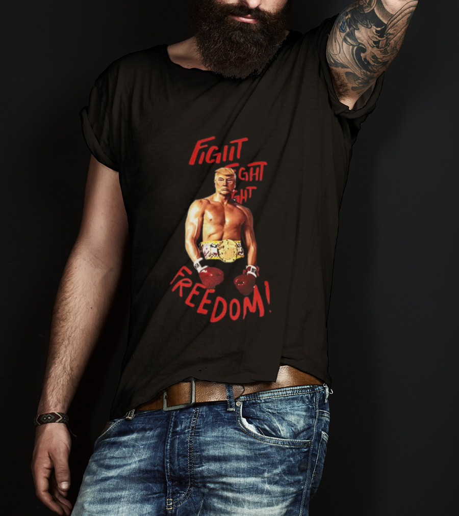 Fight Fight Fight For Freedom Boxing Champion Trump T-Shirt