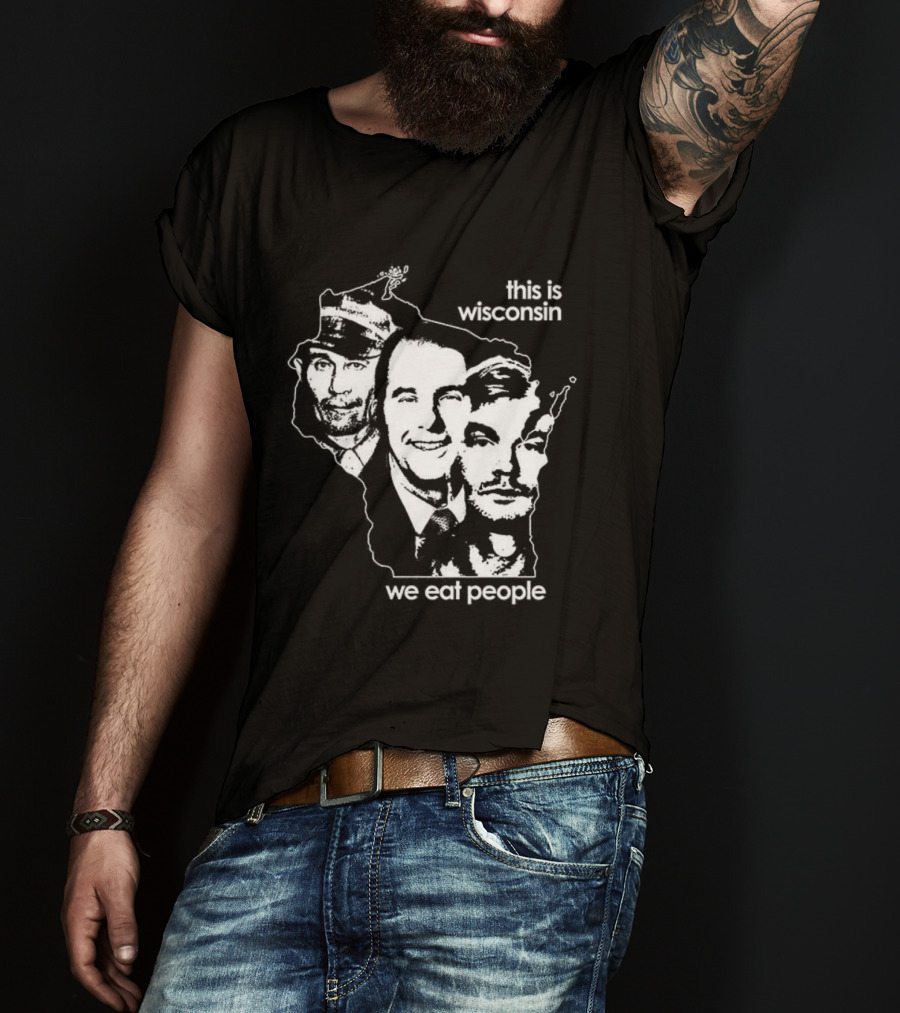This Is Wisconsin We Eat People Serial Killer Faces T-Shirt