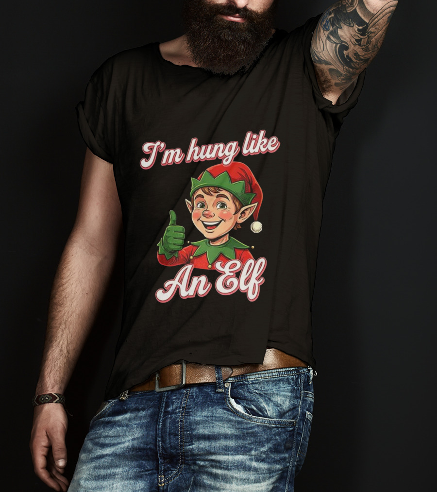 I'm Hung Like An Elf Funny Christmas Humor T-Shirt