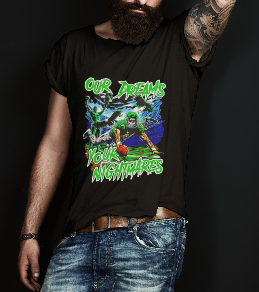 Our Dreams Your Nightmares Green Eagles Skeleton Football Player Diving Stadium T-Shirt