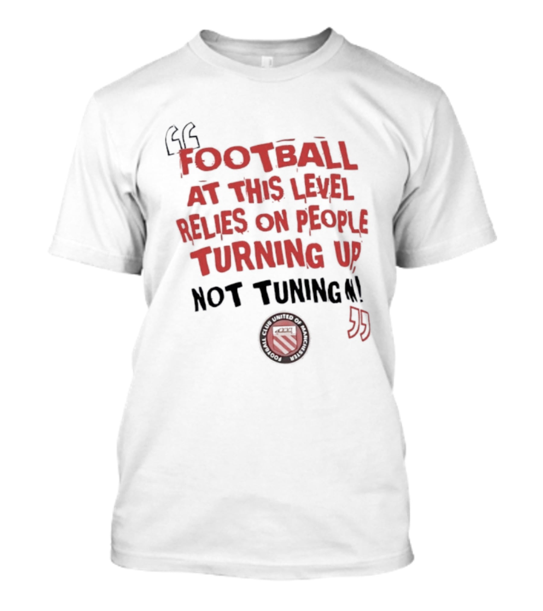 Football At This Level Relies On People Turning Up Not Tuning In FC United Of Manchester T-Shirt