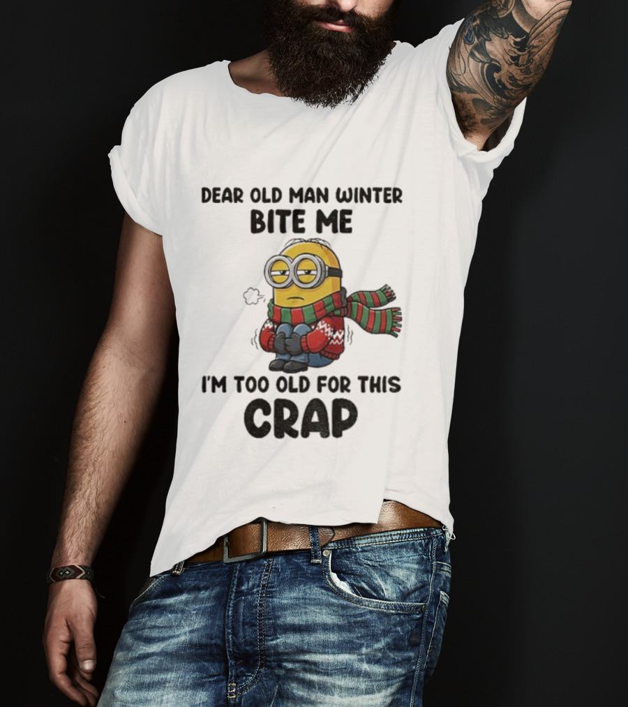 Dear Old Man Winter Bite Me Minion I'm Too Old For This Crap Christmas T-Shirt