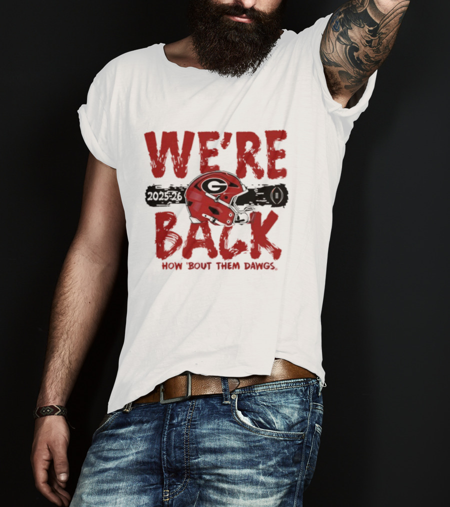 Georgia Bulldogs We're Back How 'Bout Them Dawgs 2025 2026 Helmet T-Shirt