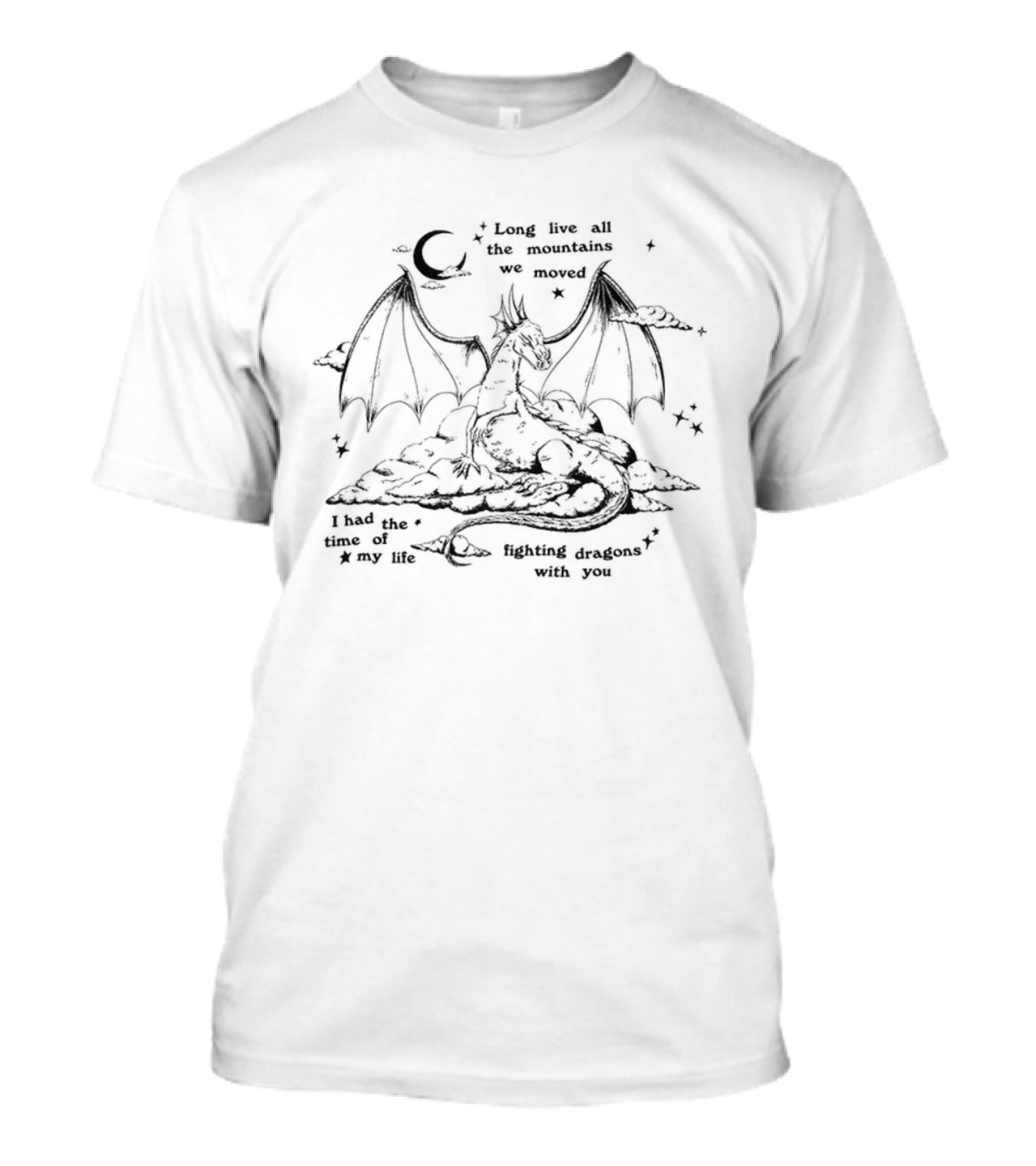Long Live All The Mountains We Moved Fighting Dragons For You I Had The Time Of My Life T-Shirt