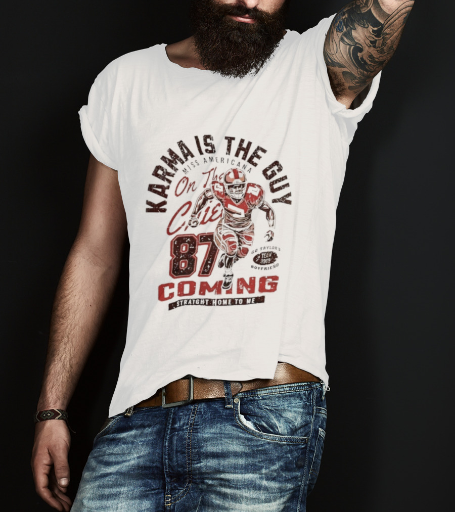 Karma Is The Guy Miss Americana On The Chiefs 87 Football Coming T-Shirt
