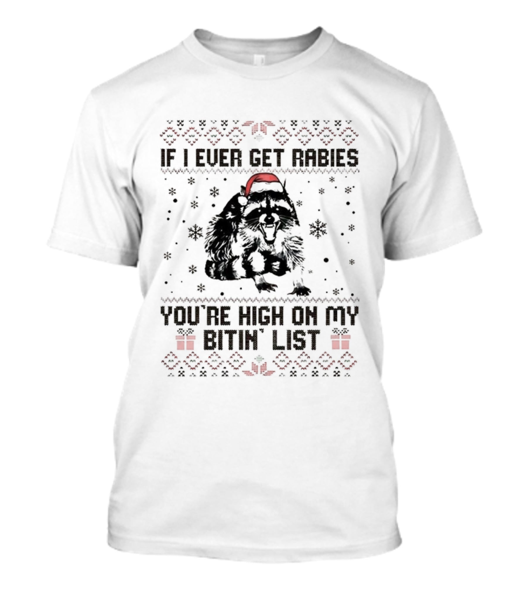 Raccoon If I Ever Get Rabies You're High On My Bitin' List Ugly Christmas Sweater Santa Hat Snowflakes Present T-Shirt