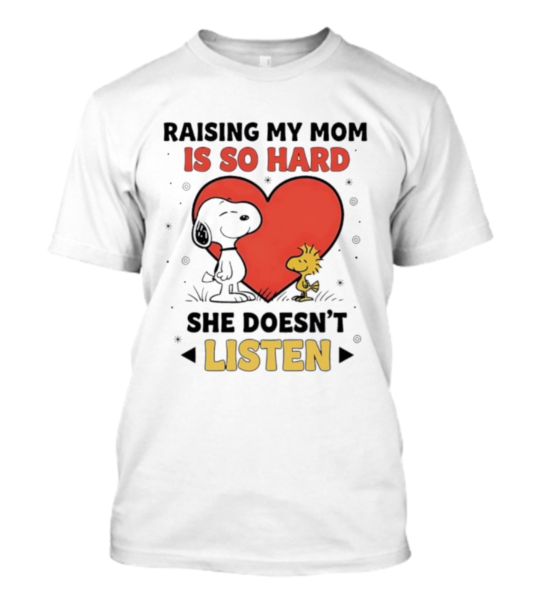 Snoopy Woodstock Raising My Mom Is So Hard She Doesn’t Listen T-Shirt