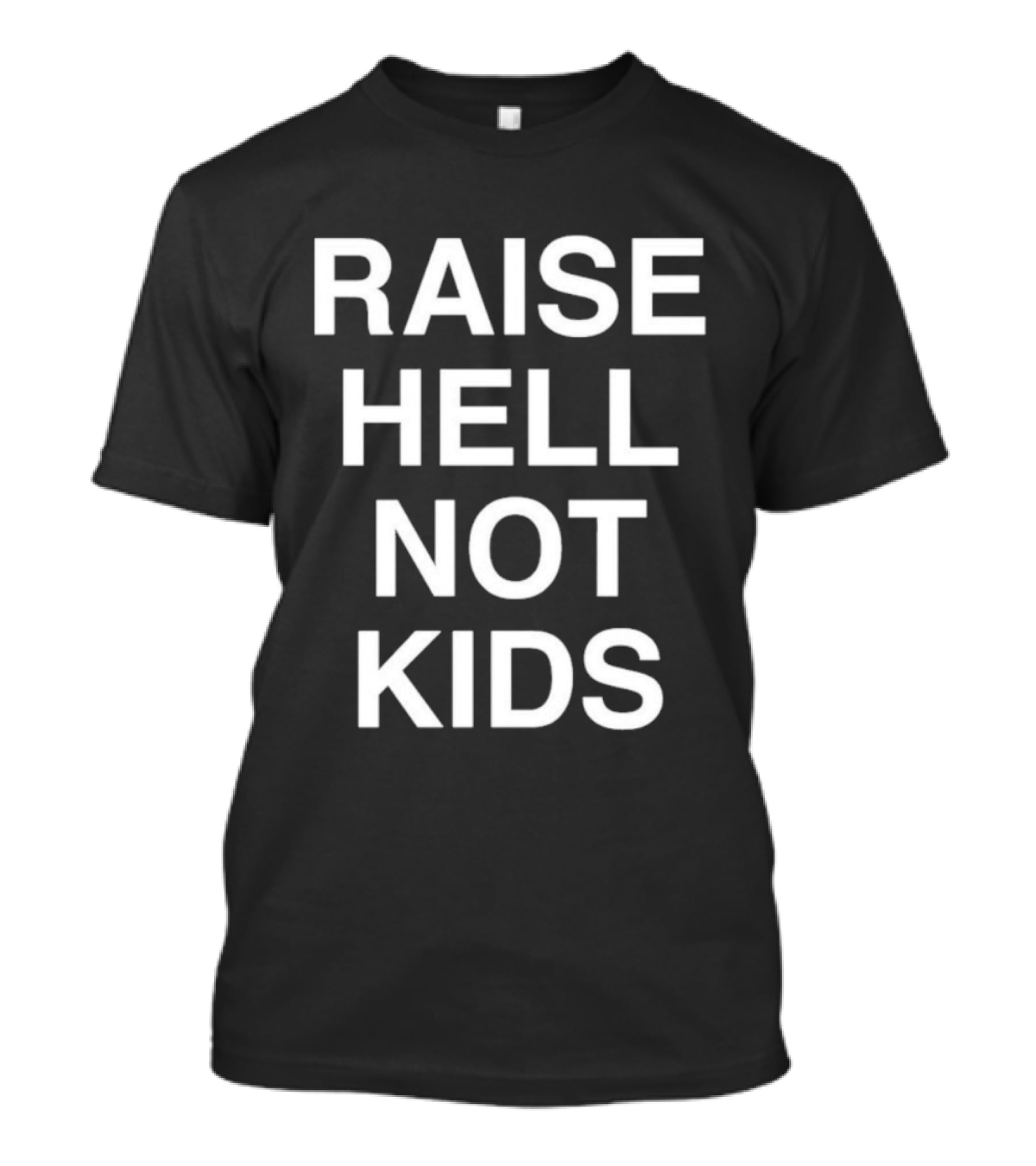 Raise Hell Not Kids Bold Statement T-Shirt