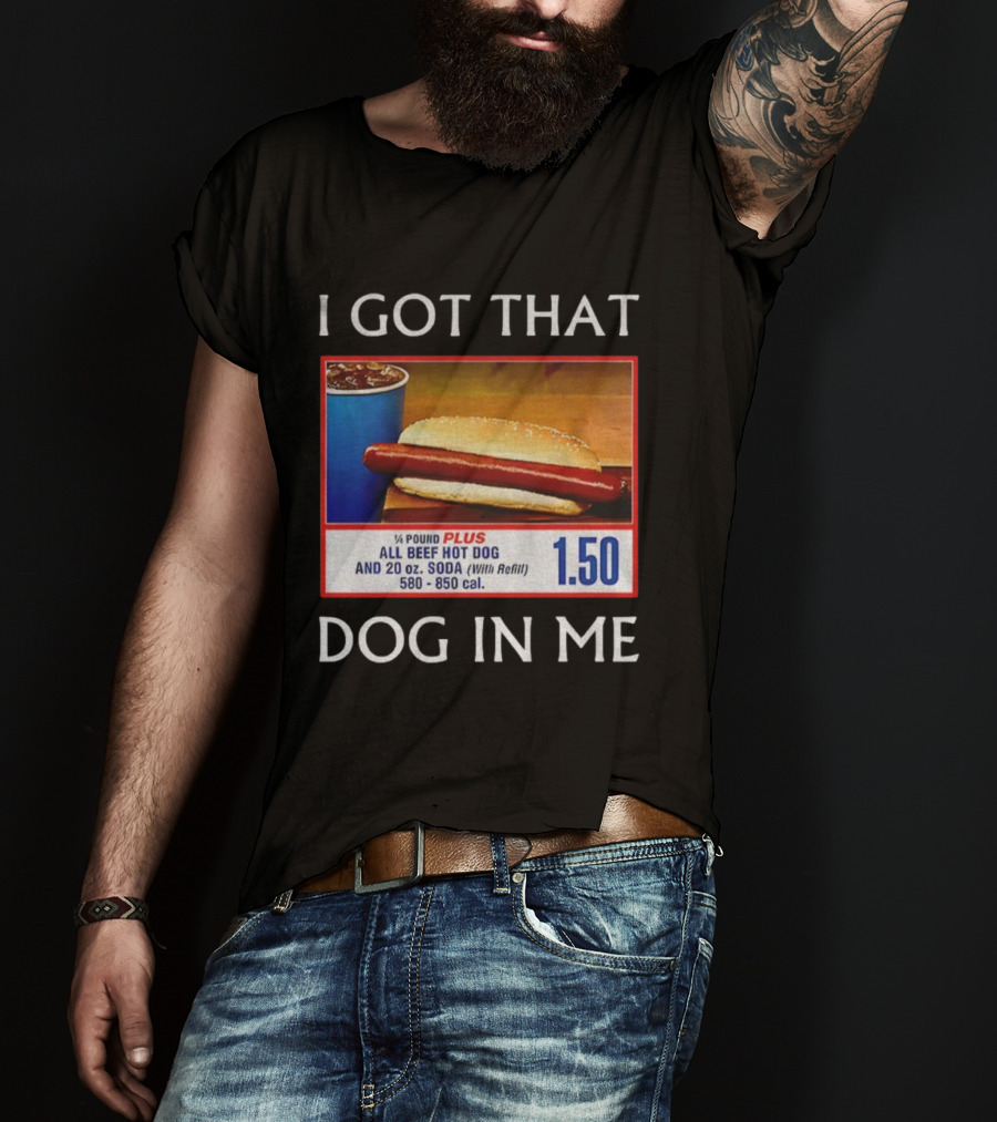 I Got That Dog In Me 1.50 All Beef Hot Dog Plus Soda Food Court Meme T-Shirt