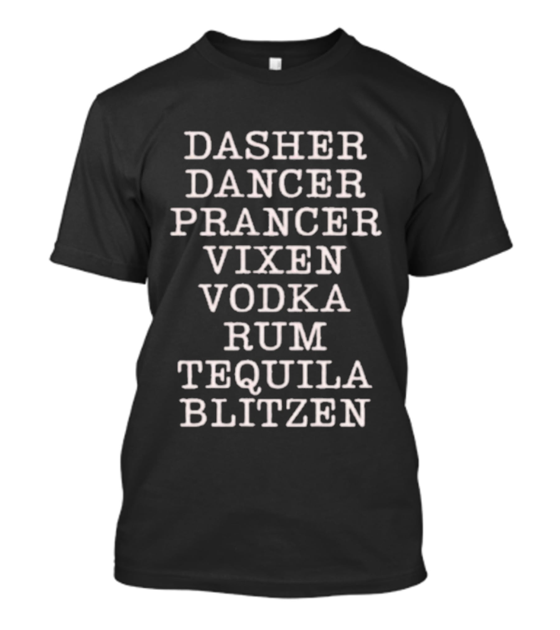Dasher Dancer Prancer Vixen Vodka Rum Tequila Blitzen Holiday Humor Classic Christmas Reindeer And Drinks Mashup T-Shirt