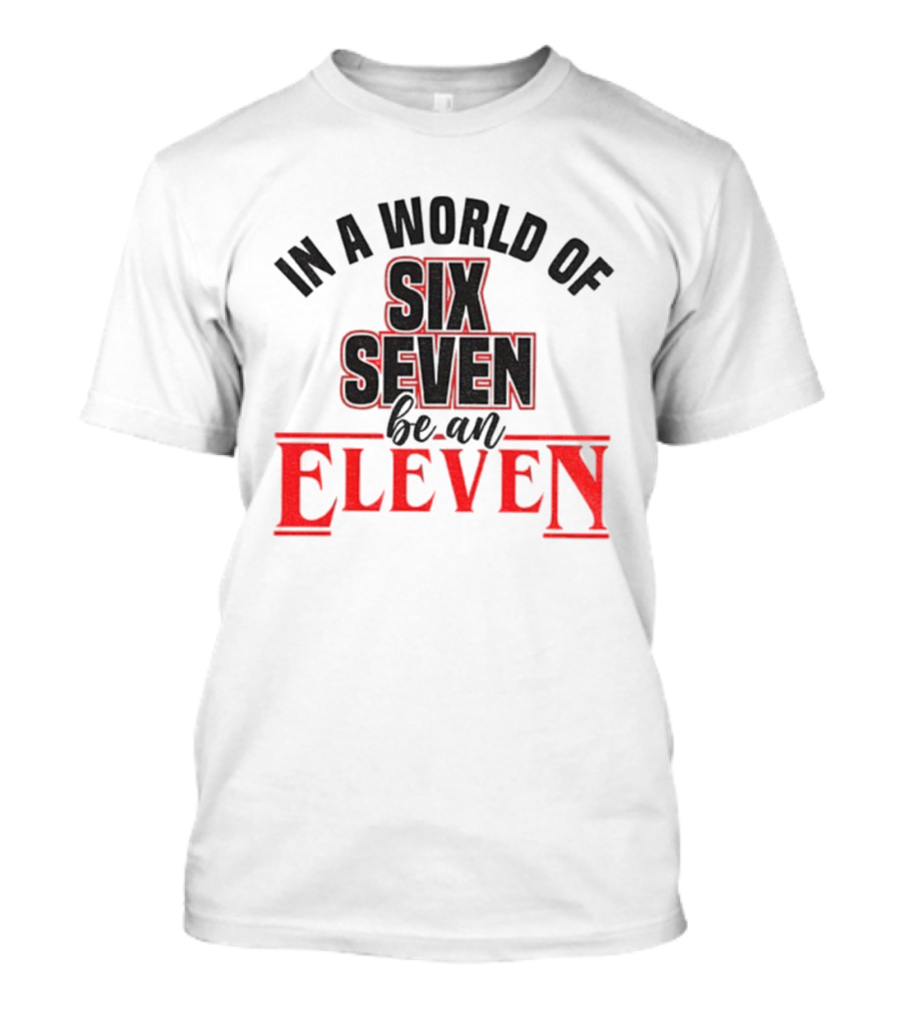 In A World Of Six Seven Be An Eleven Stranger Things T-Shirt