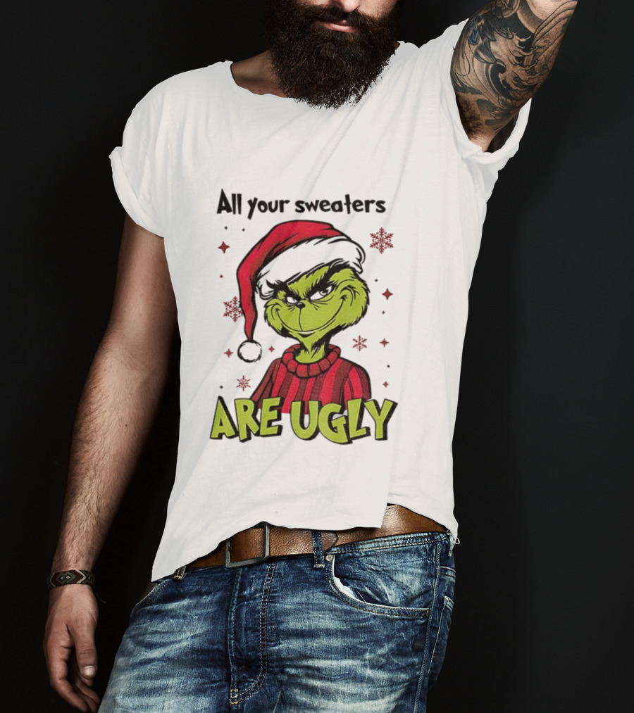 Funny Grinch Santa All Your Sweaters Are Ugly Christmas T-Shirt