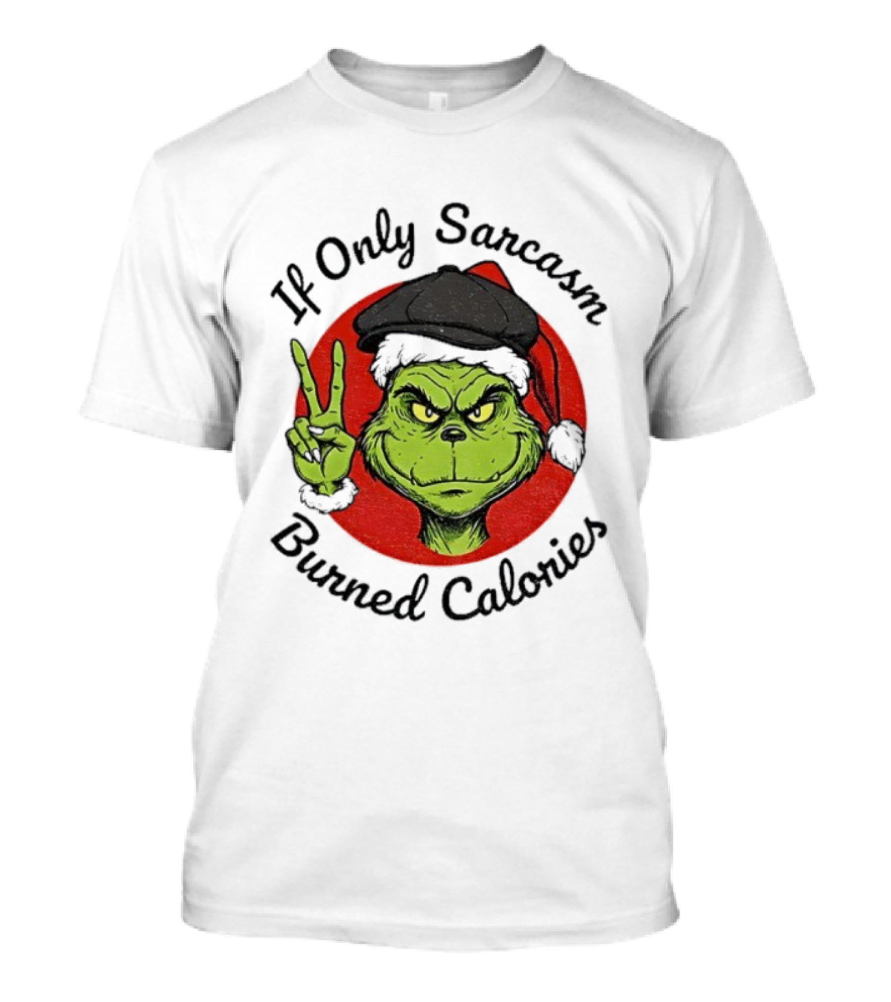 Grinch If Only Sarcasm Burned Calories Christmas Holiday Humor T-Shirt