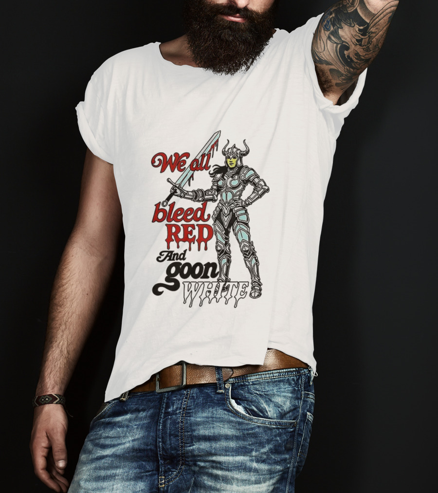 We All Bleed Red And Goon White Warrior In Armor With Sword T-Shirt