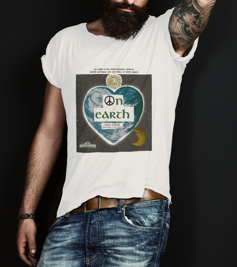 We Came Flying From Heavenly Worlds Where Happiness And Joy Dwell In Every Heart On Earth Uni-Verse One Song One Truth Online Ceramics T-Shirt