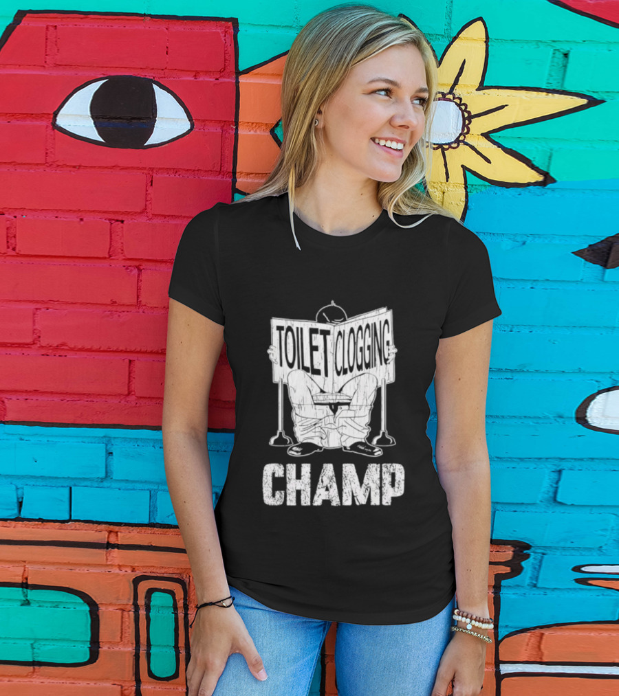Toilet Clogging Champ Funny Bathroom Humor T-Shirt