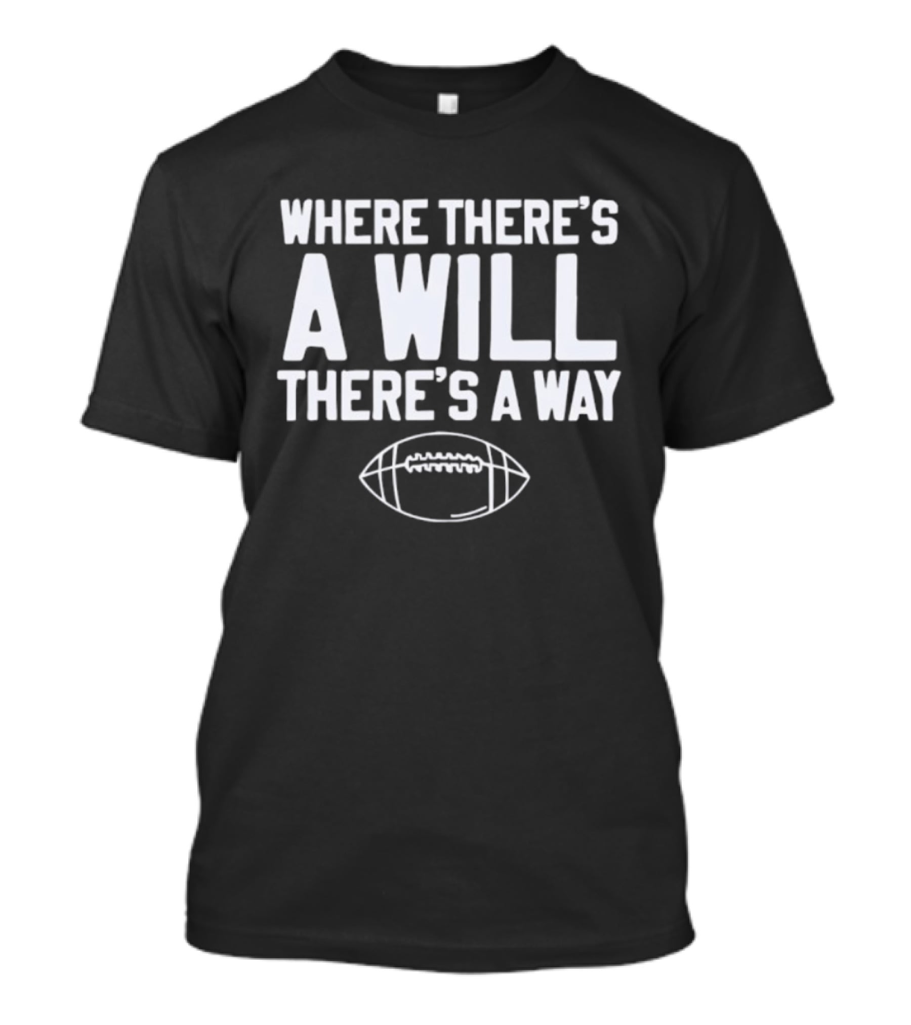 Where There's A Will There's A Way Football Motivation T-Shirt