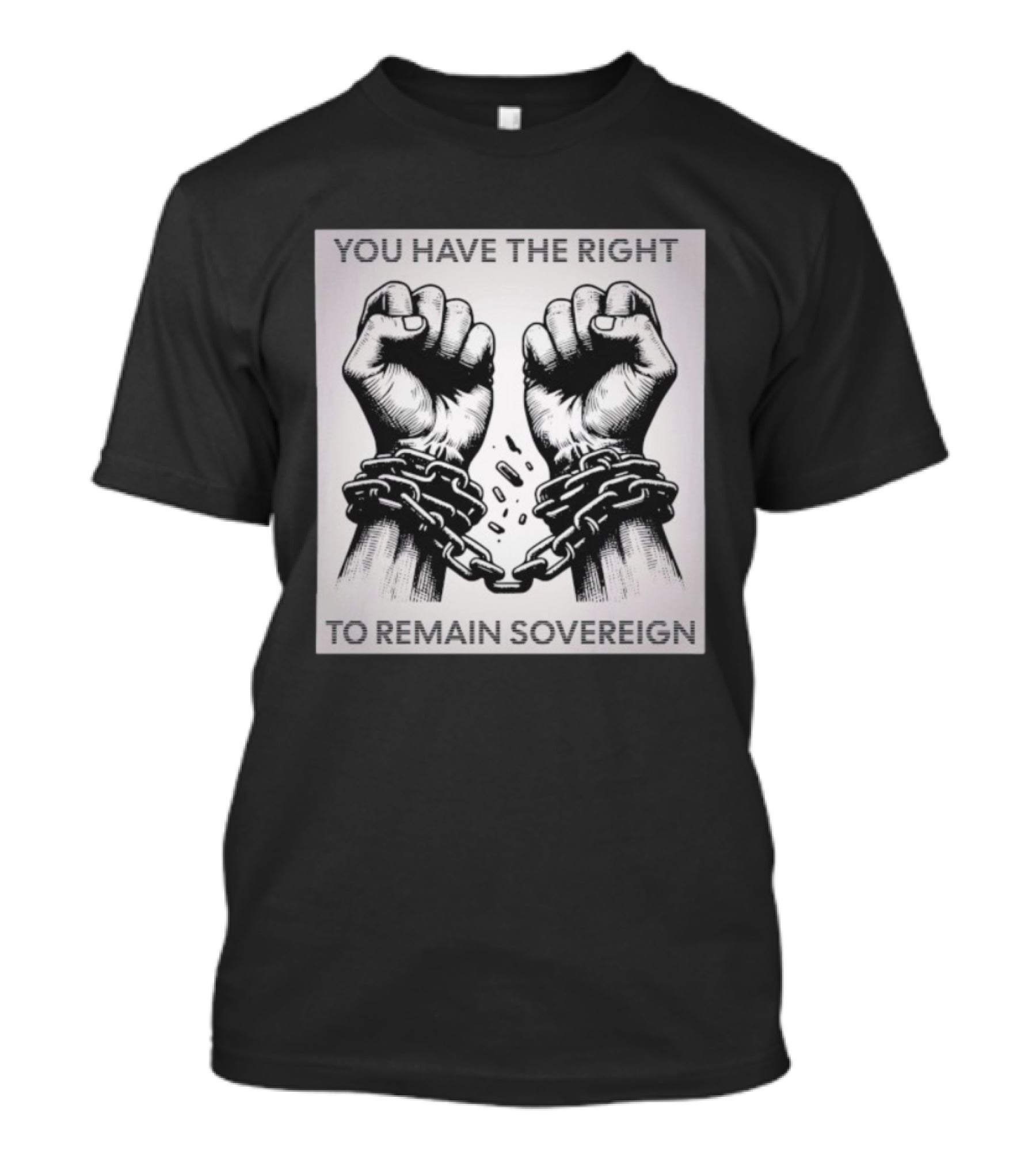 You Have The Right To Remain Sovereign Hands Breaking Chains T-Shirt