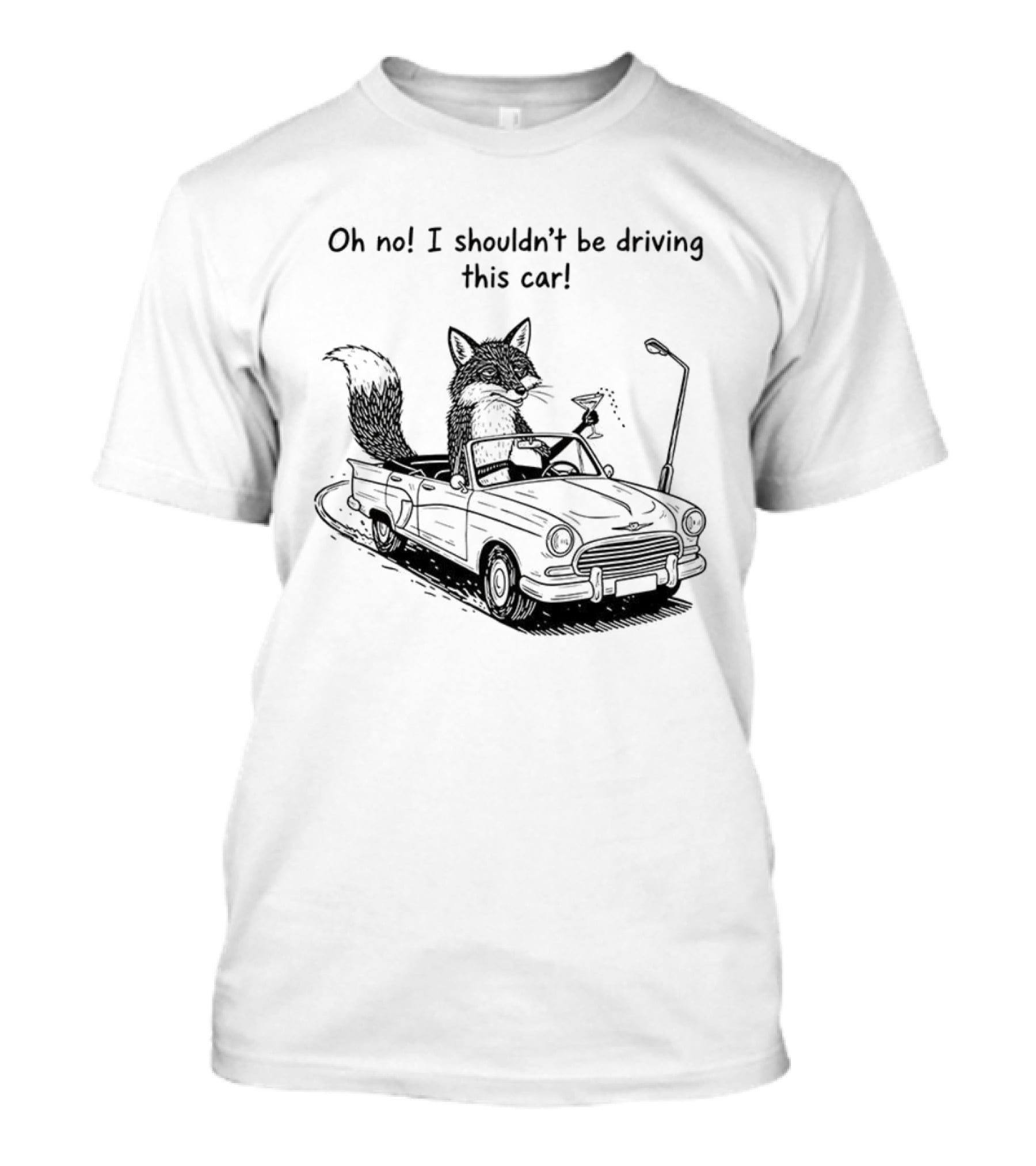Elegant Fox Oh No I Shouldn't Be Driving This Car Humorous Animal Image T-Shirt