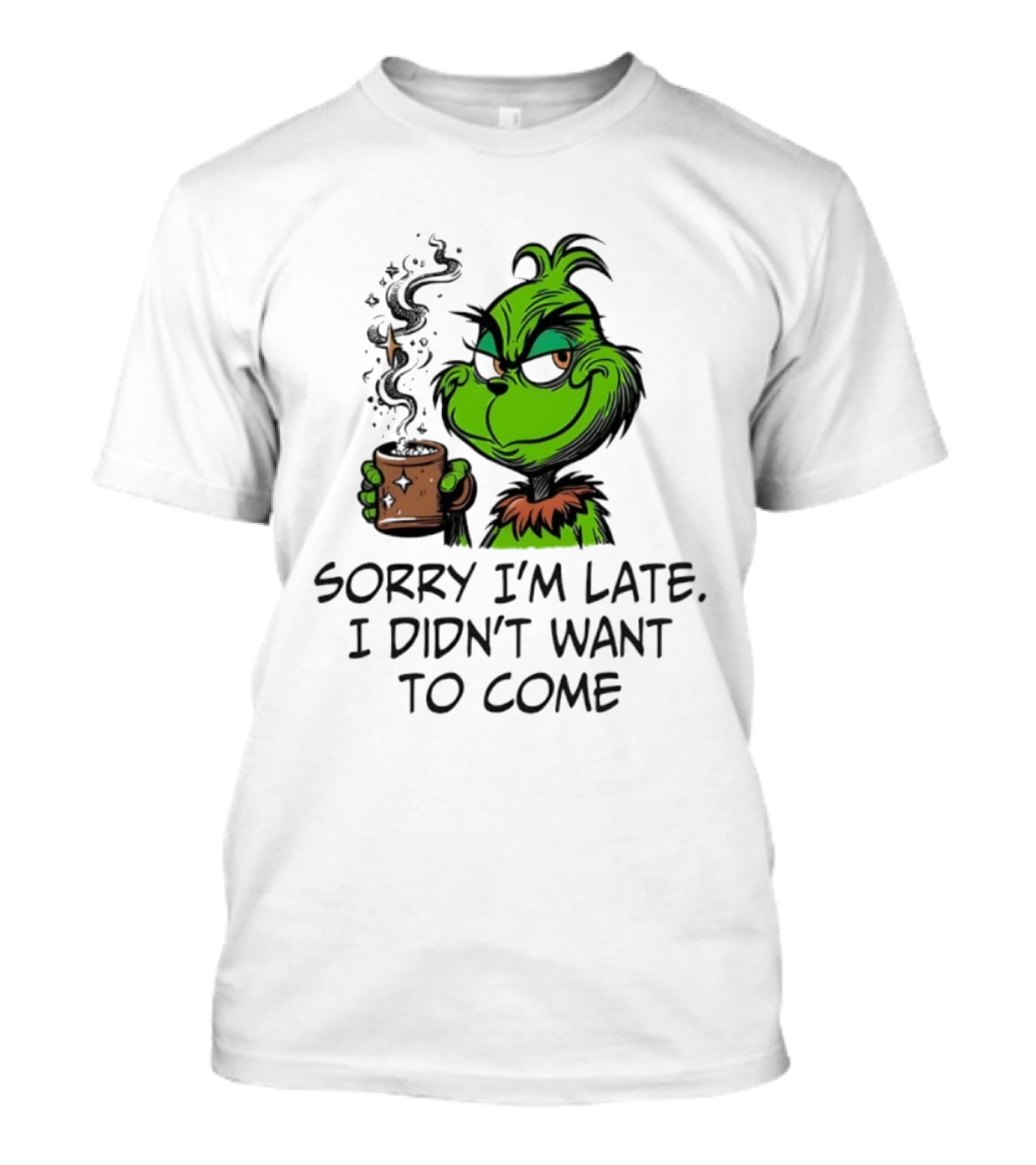 Grinch Sorry I’m Late I Didn’t Want To Come Christmas Mood T-Shirt
