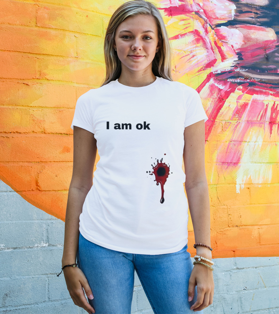 I Am OK Blood Splatter Horror Humor T-Shirt