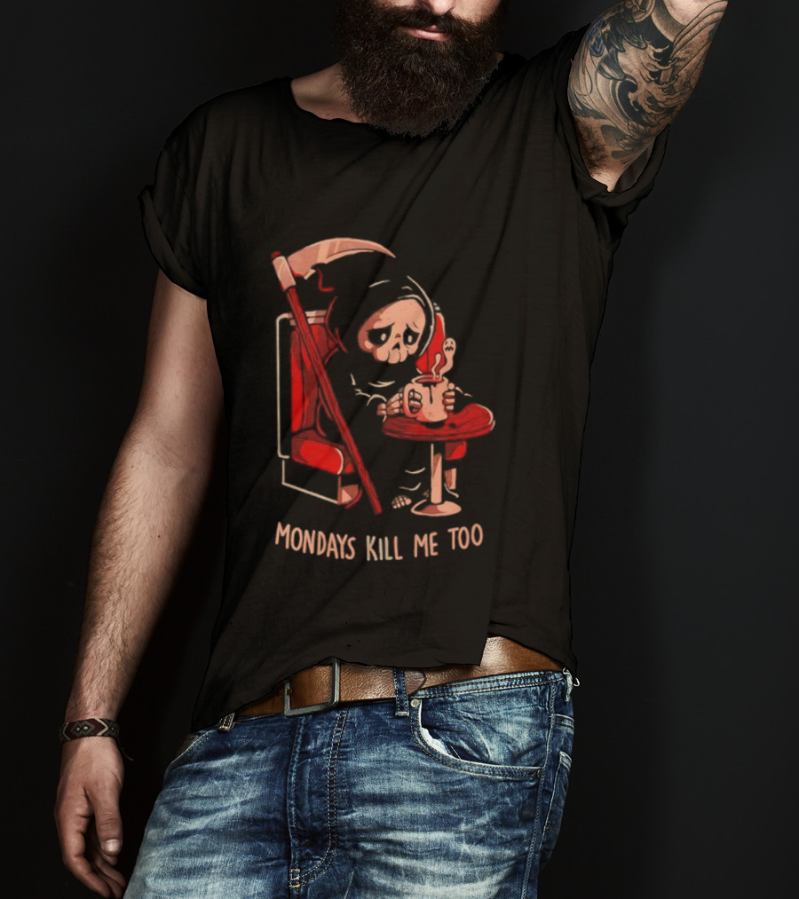 Mondays Kill Me Too Grim Reaper Coffee Mondays T-Shirt