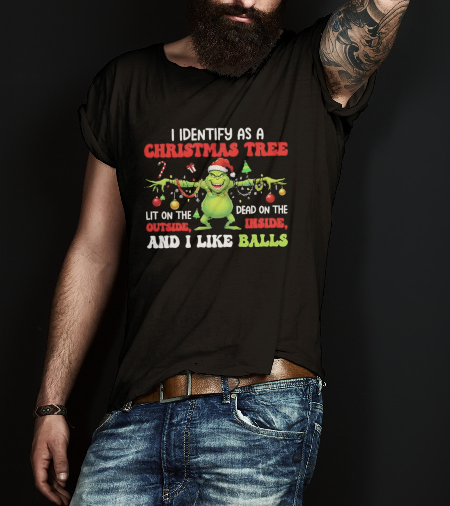 Grinch Christmas Tree Lit Outside Dead Inside I Like Balls T-Shirt