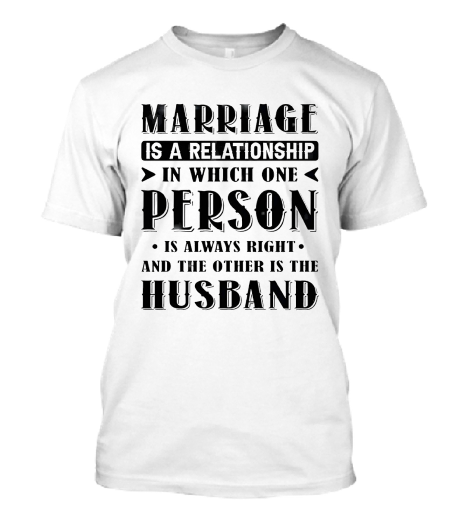Marriage Is A Relationship In Which One Person Is Always Right And The Other Is The Husband Christmas T-Shirt