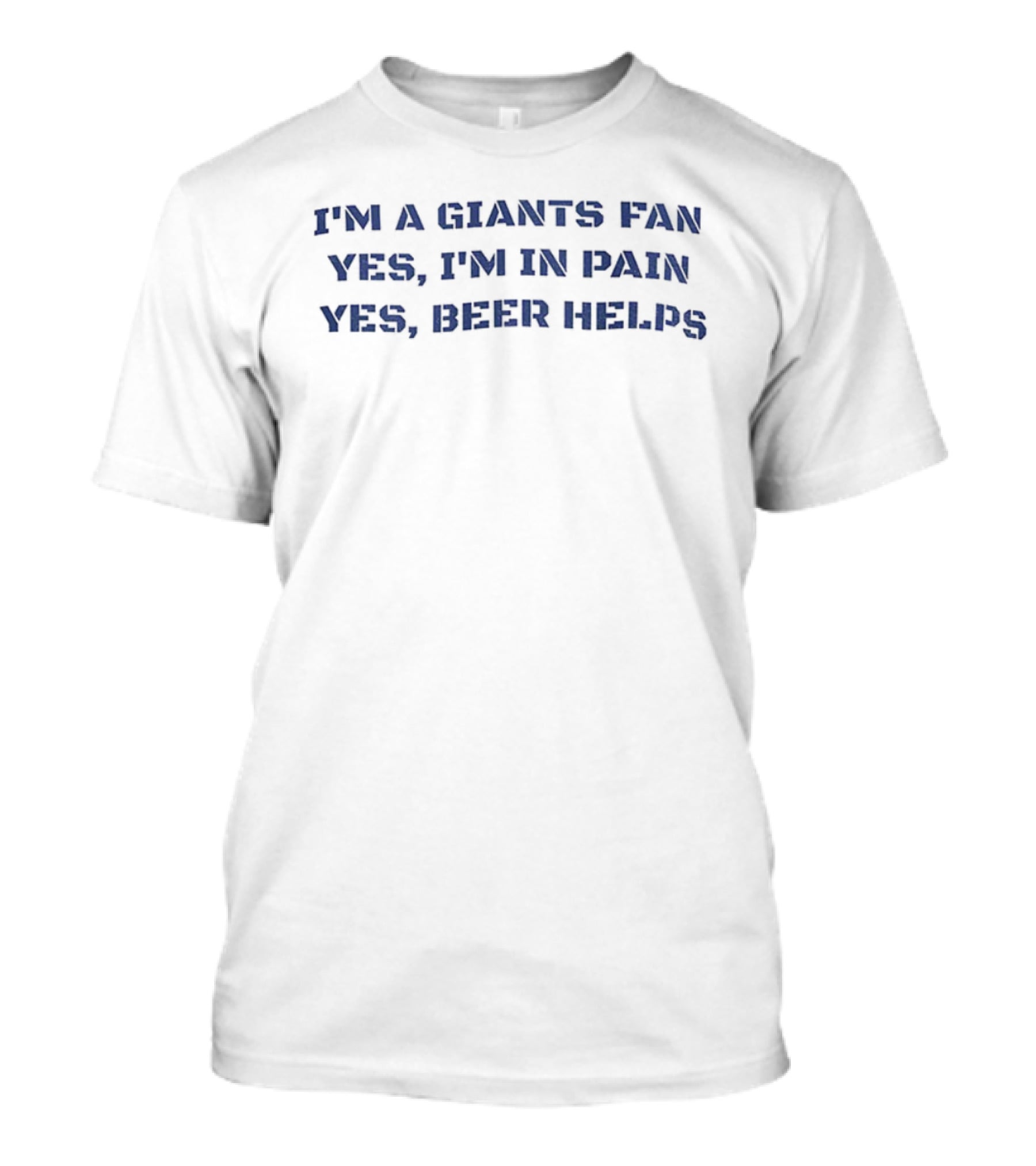 I'm A Giants Fan Yes I'm In Pain Yes Beer Helps NFL Football T-Shirt