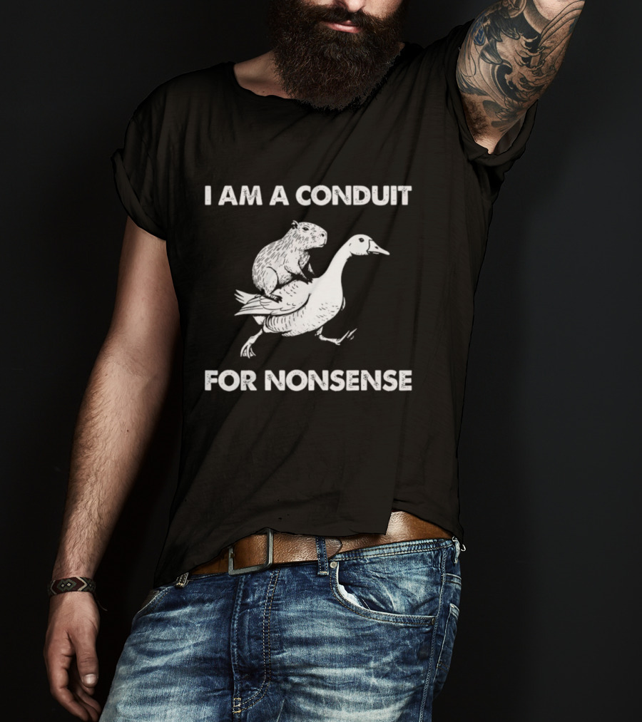 Capybara Riding Goose I Am A Conduit For Nonsense T-Shirt