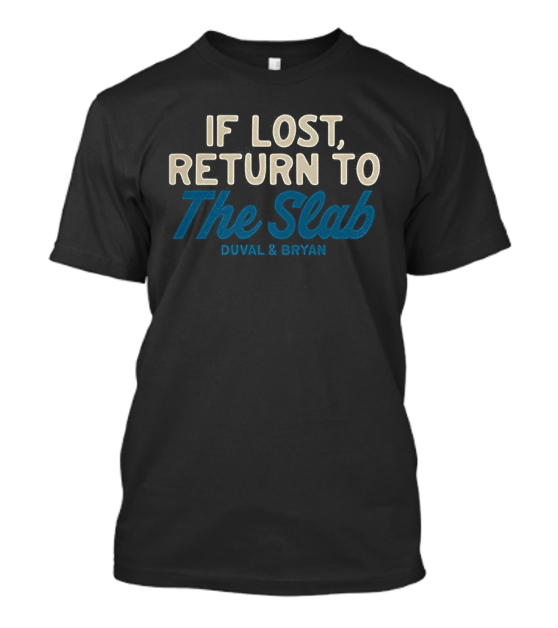 If Lost Return To The Slab Duval & Bryan T-Shirt