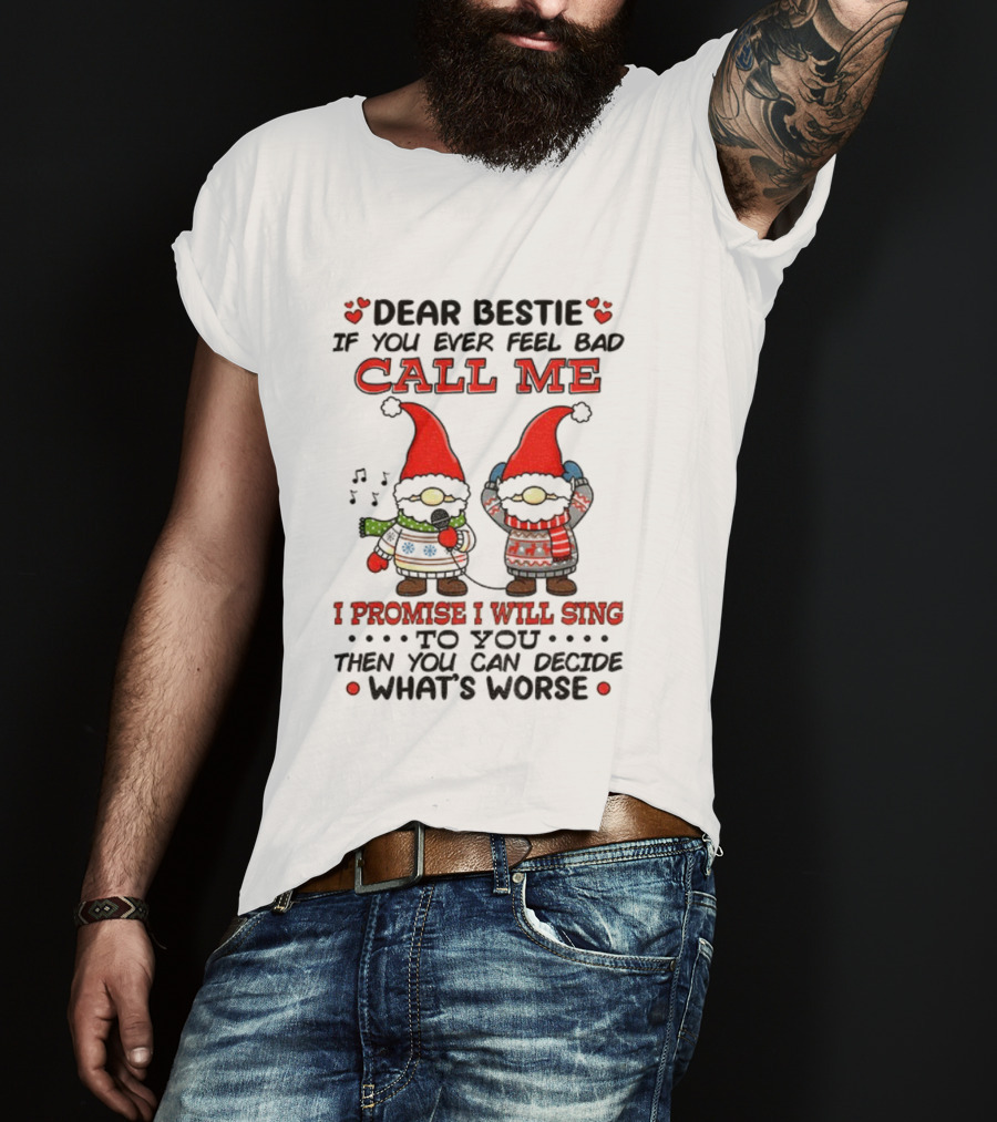 Dear Bestie Call Me Gnome Christmas Promise I Will Sing T-Shirt