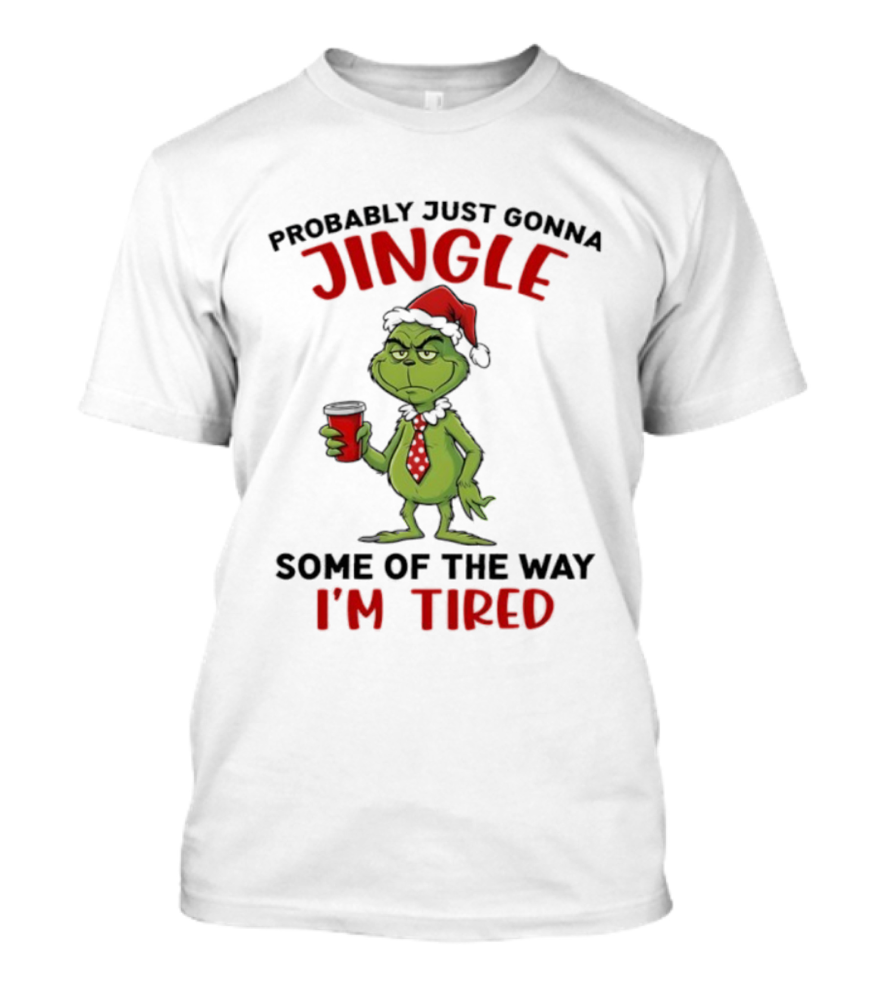 Grinch Jingle Some Of The Way I'm Tired Christmas Humor T-Shirt
