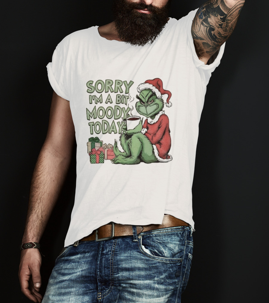 Grinch Sorry I'm A Bit Moody Today Christmas Mood With Gifts T-Shirt