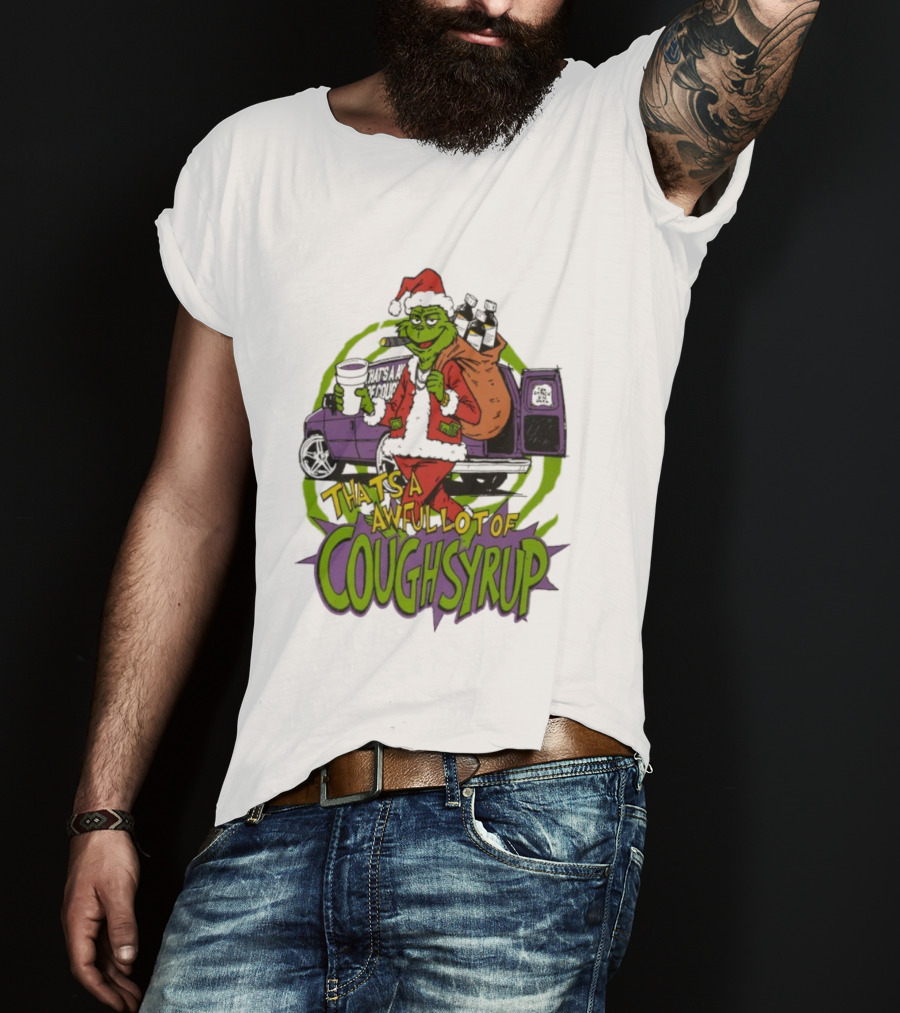 Grinchmas That's A Awful Lot Of Cough Syrup Holiday Humor T-Shirt