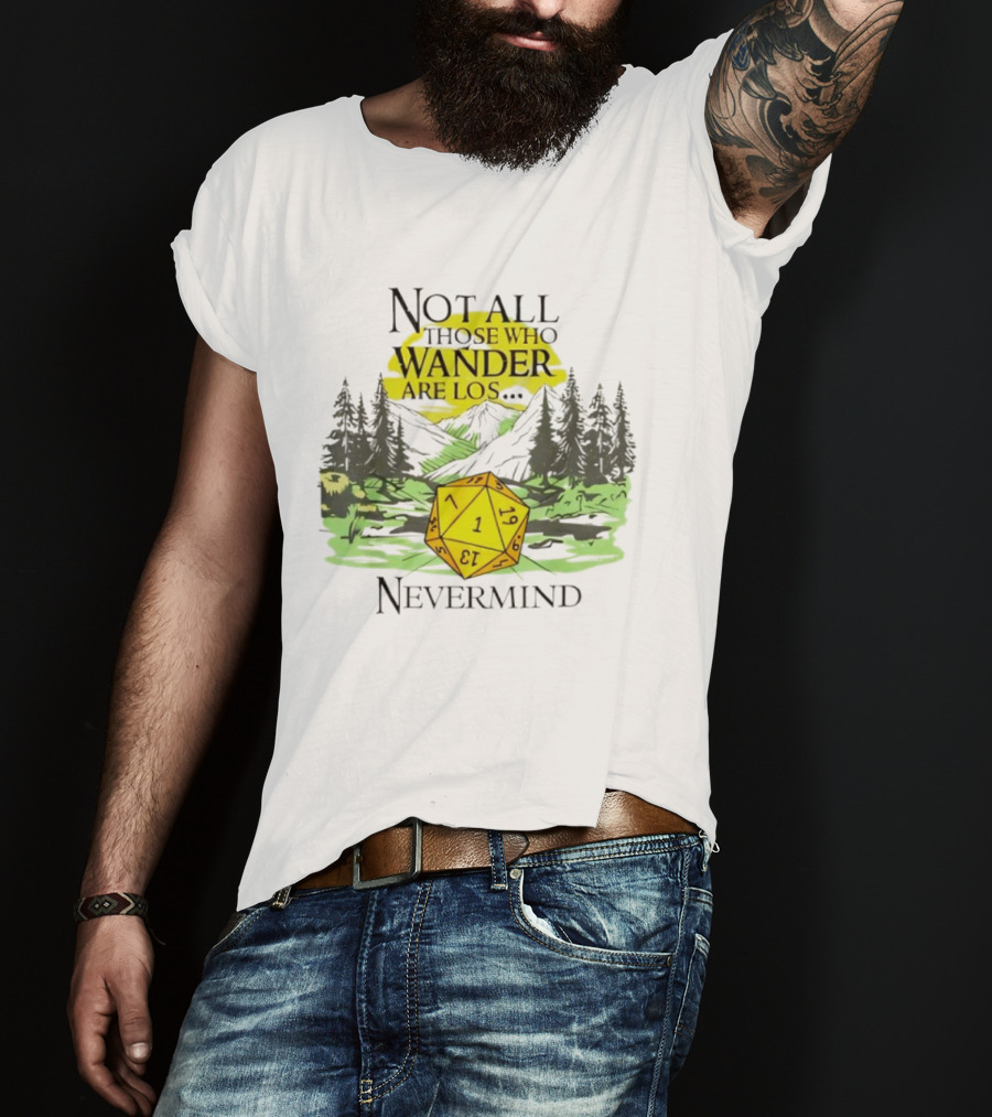 Not All Who Wander Are Lost RPG Dice Nevermind Adventure T-Shirt
