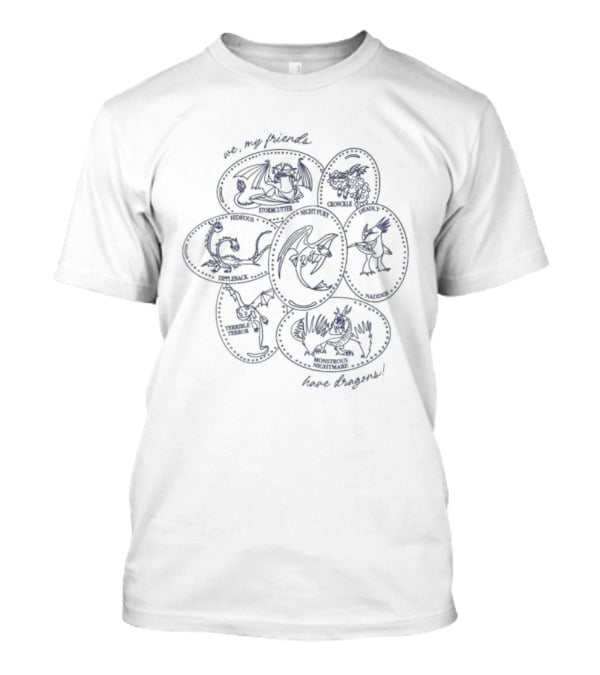 We My Friends Have Dragons T-Shirt