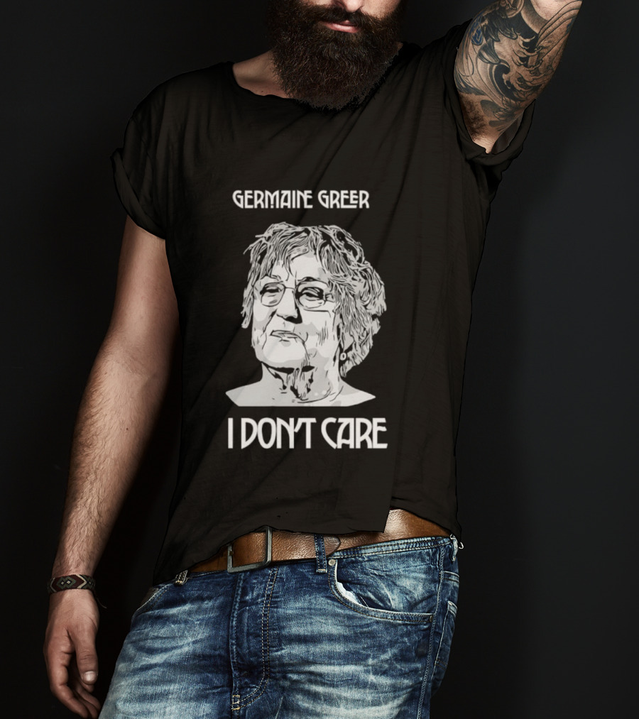 Germaine Greer I Don’t Care Statement T-Shirt