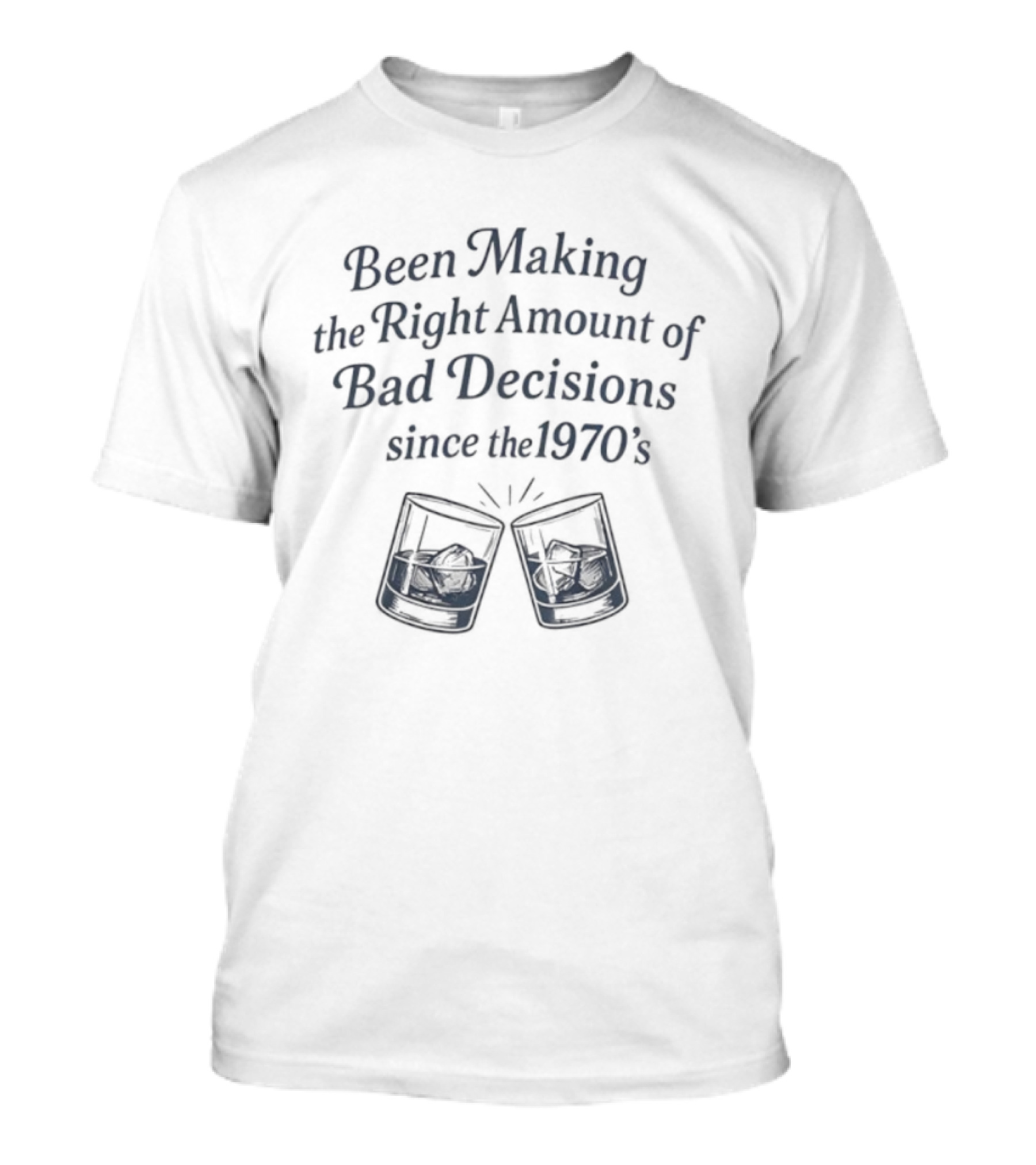 Been Making The Right Amount Of Bad Decisions Since The 1970s Clinking Glasses T-Shirt