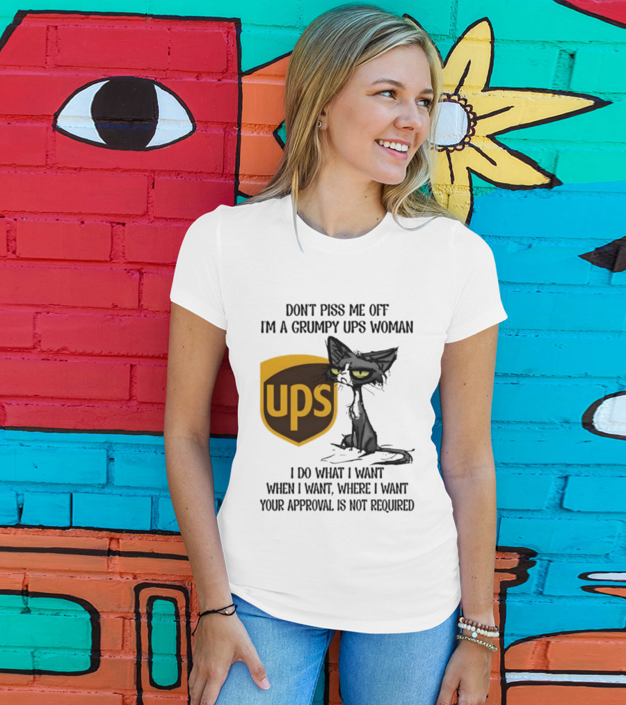 Don’t Piss Me Off I'm A Grumpy UPS Woman Black Cat I Do What I Want Approval Not Required T-Shirt