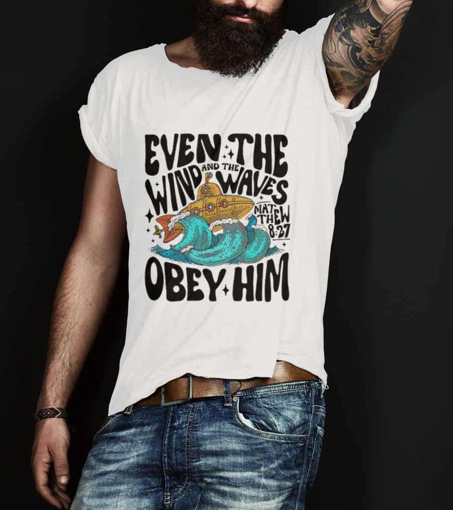 Matthew 8 27 Even The Wind And Waves Obey Him Submarine And Sea Waves T-Shirt