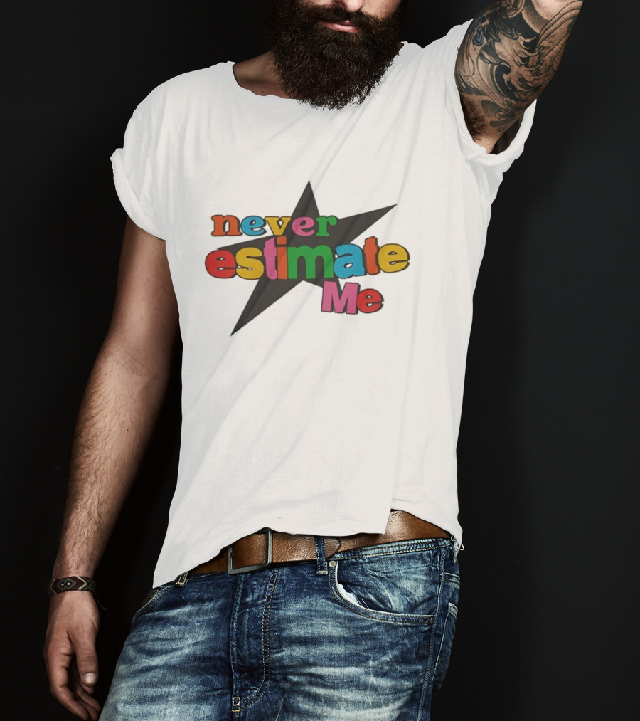 Never Estimate Me Colorful Star Typography T-Shirt