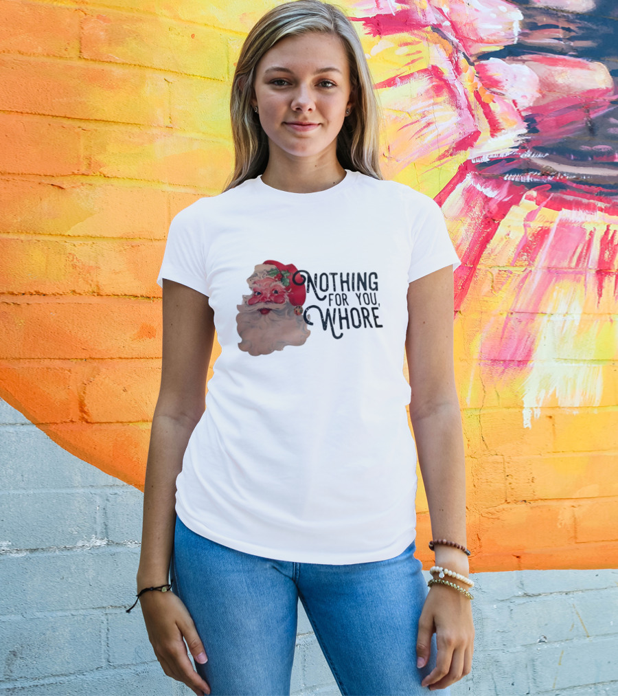 Nothing For You Whore Santa Claus Face T-Shirt