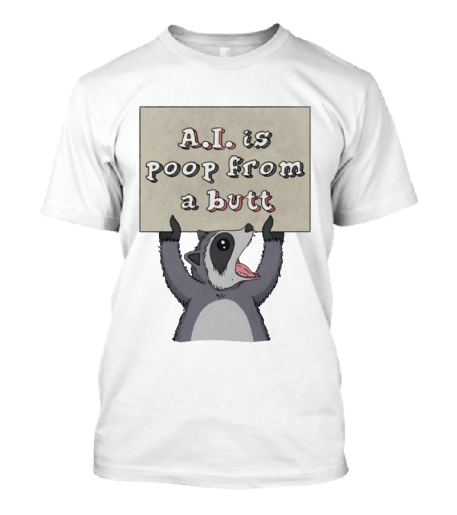 Raccoon Holding Sign A.I. Is Poop From A Butt T-Shirt