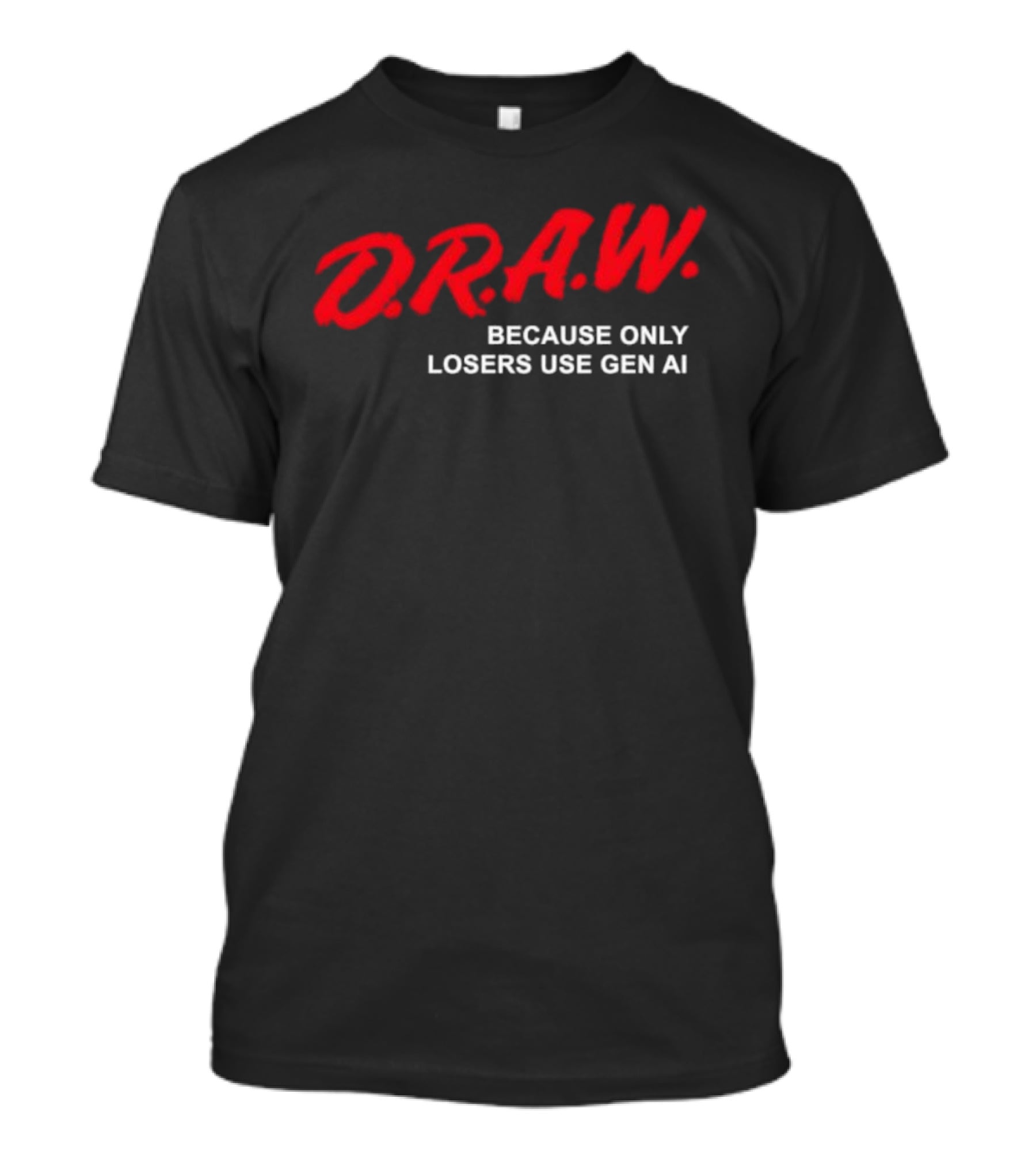 D.R.A.W. Because Only Losers Use Gen AI T-Shirt