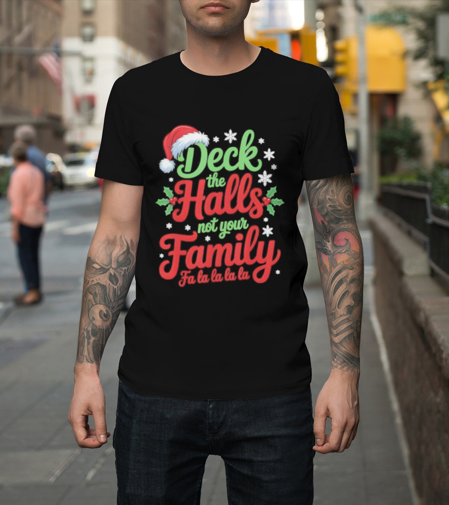 Deck The Halls Not Your Family Fa La La La La Christmas Saying T-Shirt