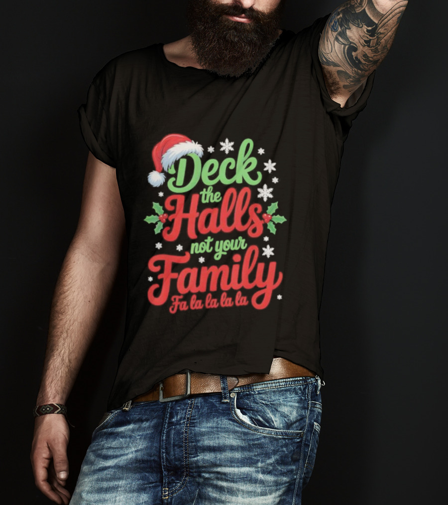 Deck The Halls Not Your Family Fa La La La La Christmas Saying T-Shirt